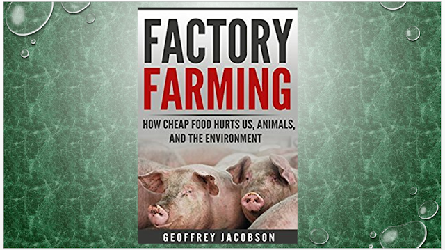 Factory Farming: How Cheap Food Hurts Us, Animals, and the Environment (Climate Change, Cruelty, Vegan, Healthy)