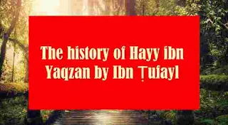 The history of Hayy ibn Yaqzan.