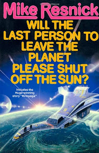 Will the Last Person to Leave the Planet Please Turn Off the Sun?