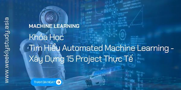 Giới Thiệu Khóa Học Tìm Hiểu Automated Machine Learning - Xây Dựng 15 Project Thực Tế [Mã - 7695 A]
