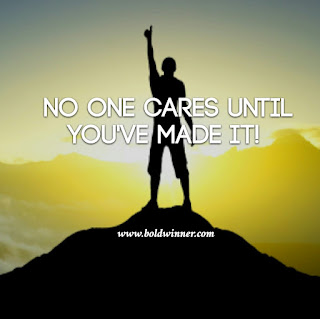 No one cares until you make it