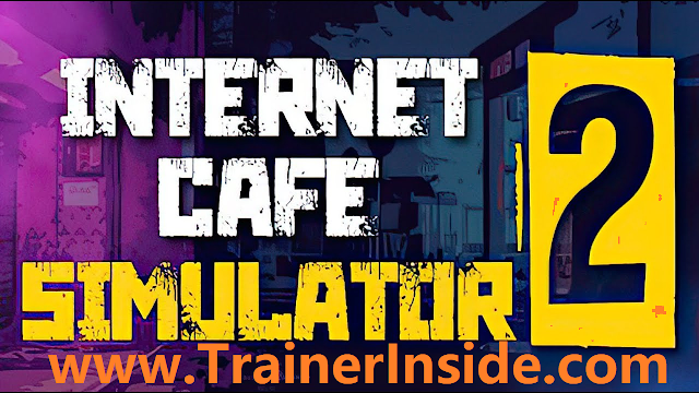 Internet Cafe Simulator 2 - Trainer Plus 21 (v1.2.2) - TrainerInside