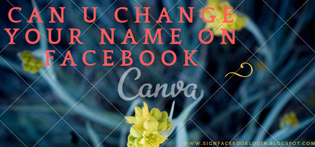 Can U Change Your Name On Facebook