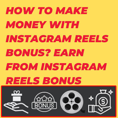 How To Make Money With Instagram Reels Bonus? , Earn From Instagram Reels Bonus