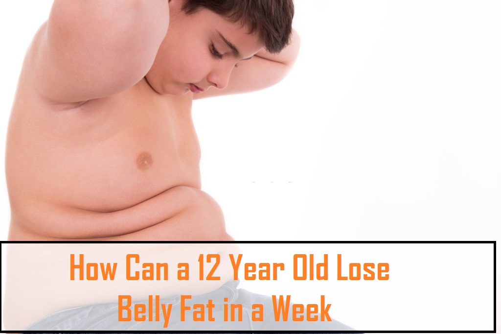 How Can a 12 Year Old Lose Belly Fat in a Week