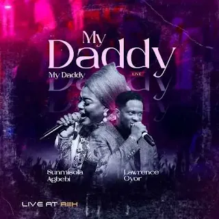 My Daddy My Daddy ft. Lawrence Oyor - Sunmisola Agbebi