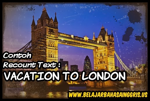 Contoh Recount Text : Vacation to London