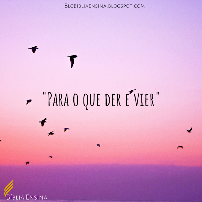 "Para o que der e vier"