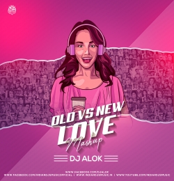 Old Vs New Love Mashup - DJ Alok Mp3 Song