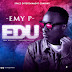 F! MUSIC: Emy P - Edu [@Emypaulinus] | @FoshoENT_Radio