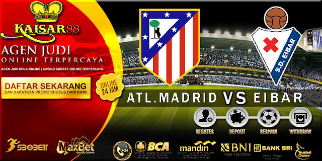 PREDIKSI TEBAK SKOR JITU ATL.MADRID VS EIBAR 15 SEPTEMBER 2018