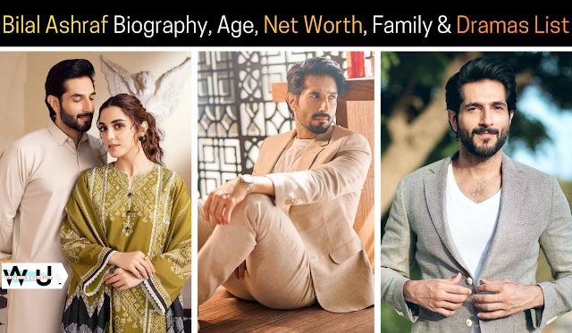 Bilal Ashraf Biography, Age, Net Worth, Family & Dramas List