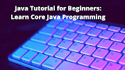 Java Tutorial for Beginners: Learn Core Java Programming in 2021