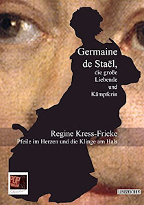 Pfeile im Herzen und die Klinge am Hals. Germaine de Staël, die große Liebende und Kämpferin (Lesezeichen)