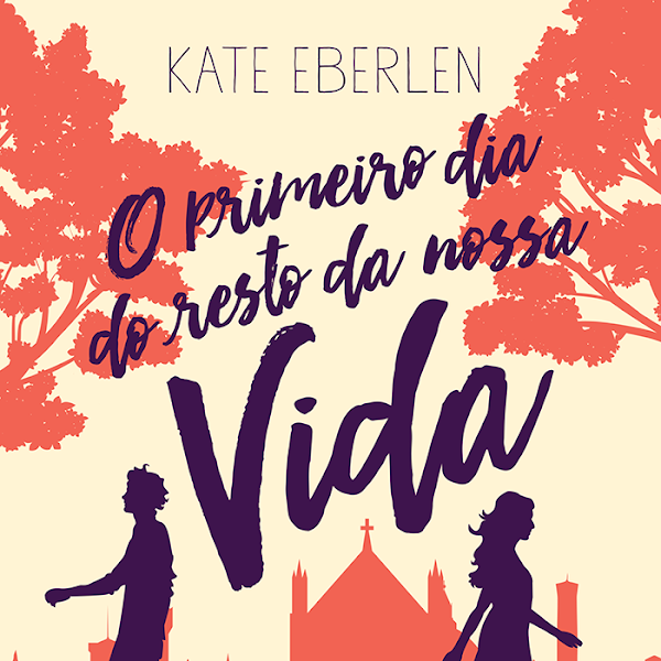 O Primeiro Dia do Resto da Nossa Vida - Kate Eberlen