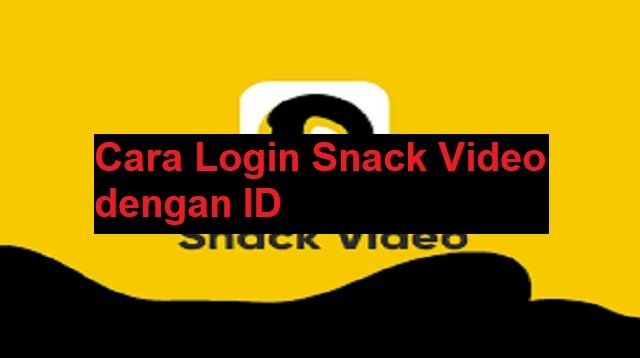 Cara Login Snack Video dengan ID