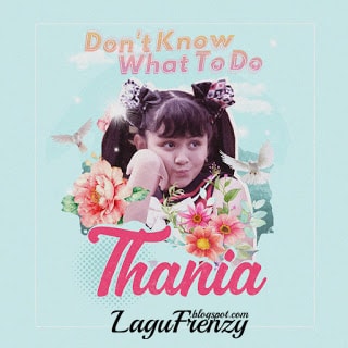 Download Lagu Thania - Don't Know What To Do