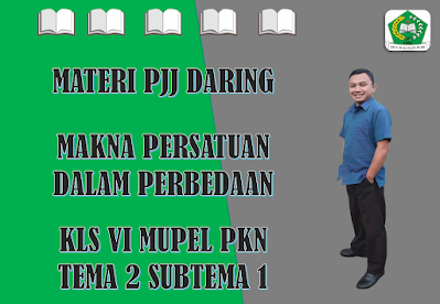 Materi PKn Kelas VI Tema 2 Subtema 1 - Makna Persatuan dalam Perbedaan