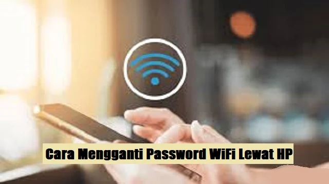 Cara Mengganti Password WiFi Lewat HP