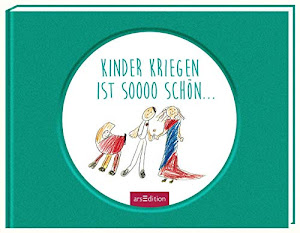 Kinder kriegen ist sooo schön