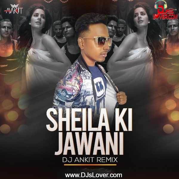 Sheila Ki Jawani Remix DJ Ankit