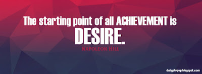  The starting point of all achievement is desire.