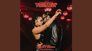 Together Forever Lyrics In English - Yo Yo Honey Singh