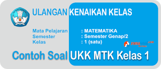  ini sebagai persiapan untuk menghadapi ulangan kenaikan kelas Soal UKK | Soal Ulangan Matematika Terbaru Kelas 1 SD dan Kunci Jawaban