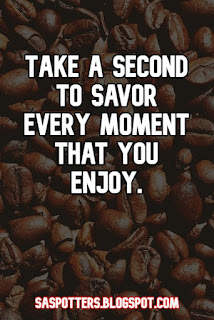 Take a second to savor every moment that you enjoy.