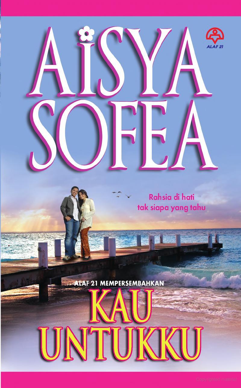 Novel Kau Untukku - Aisya Sofea Terbitan Alaf 21