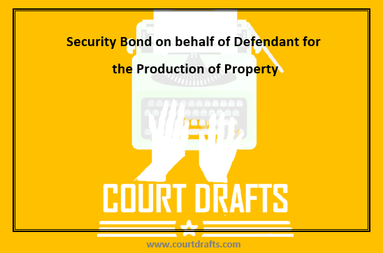 Security Bond on behalf of Defendant for the Production of Property