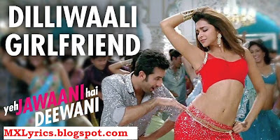 DILLIWALI GIRLFRIEND Song  LYRICSFrom Movie Yeh Jawaani Hai Deewani