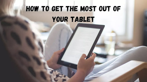 How to get the most out of your tablet