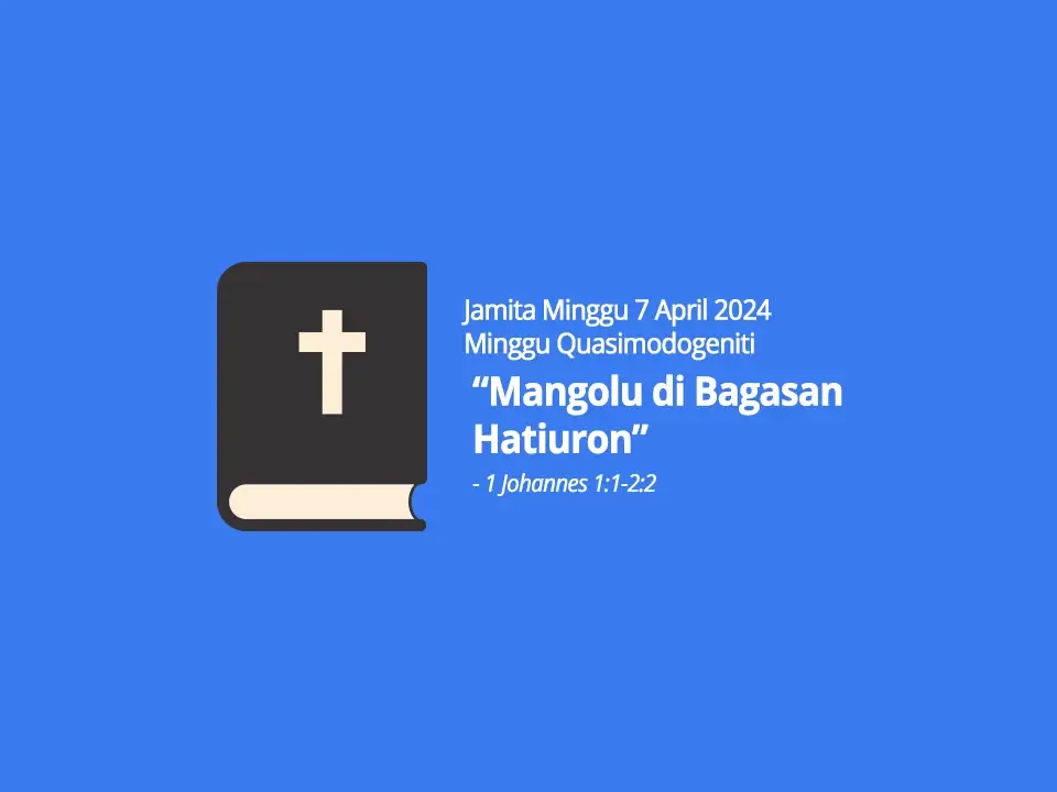 Jamita-Minggu-7-April-2024-1-Johannes-bindu-1-ayat-1-bindu-2-ayat-2-Mangolu-di-Bagasan-Hatiuron