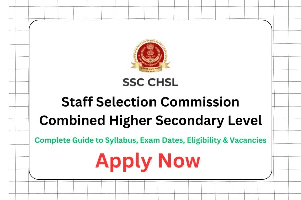 SSC CHSL 2025: Complete Guide to Syllabus, Exam Dates, Eligibility & Vacancies
