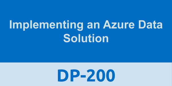 DP-200: Implementing an Azure Data Solution