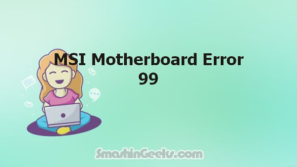 MSI Motherboard Error 99