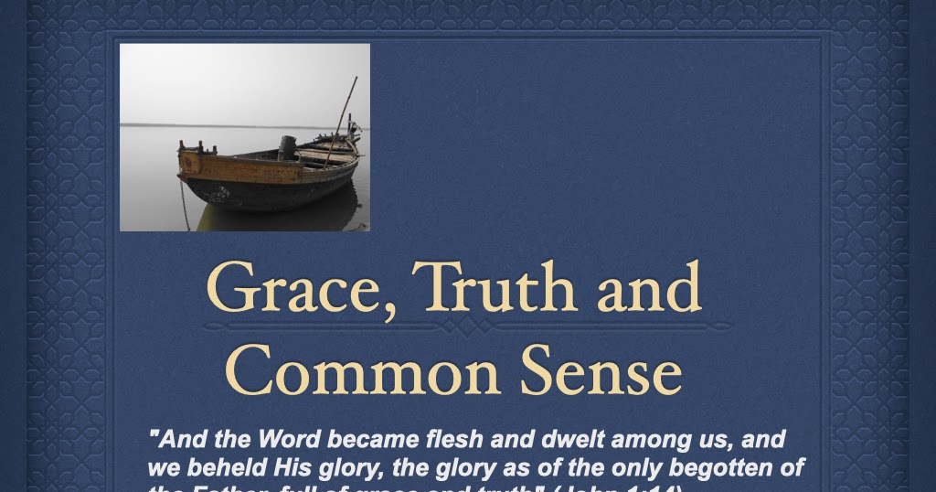 Do Not Let Grace Truth And Common Sense Leave You
