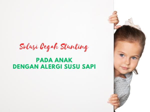 Ini Solusi Cegah Stunting, pada Anak dengan Alergi Susu Sapi 