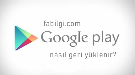 Google Playstore Silinince Nasıl Geri Yüklenir? Basit Yöntem