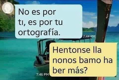   No es por ti , es por tu ortografía , hentonse lla no nos bamo ha ber mas ? 