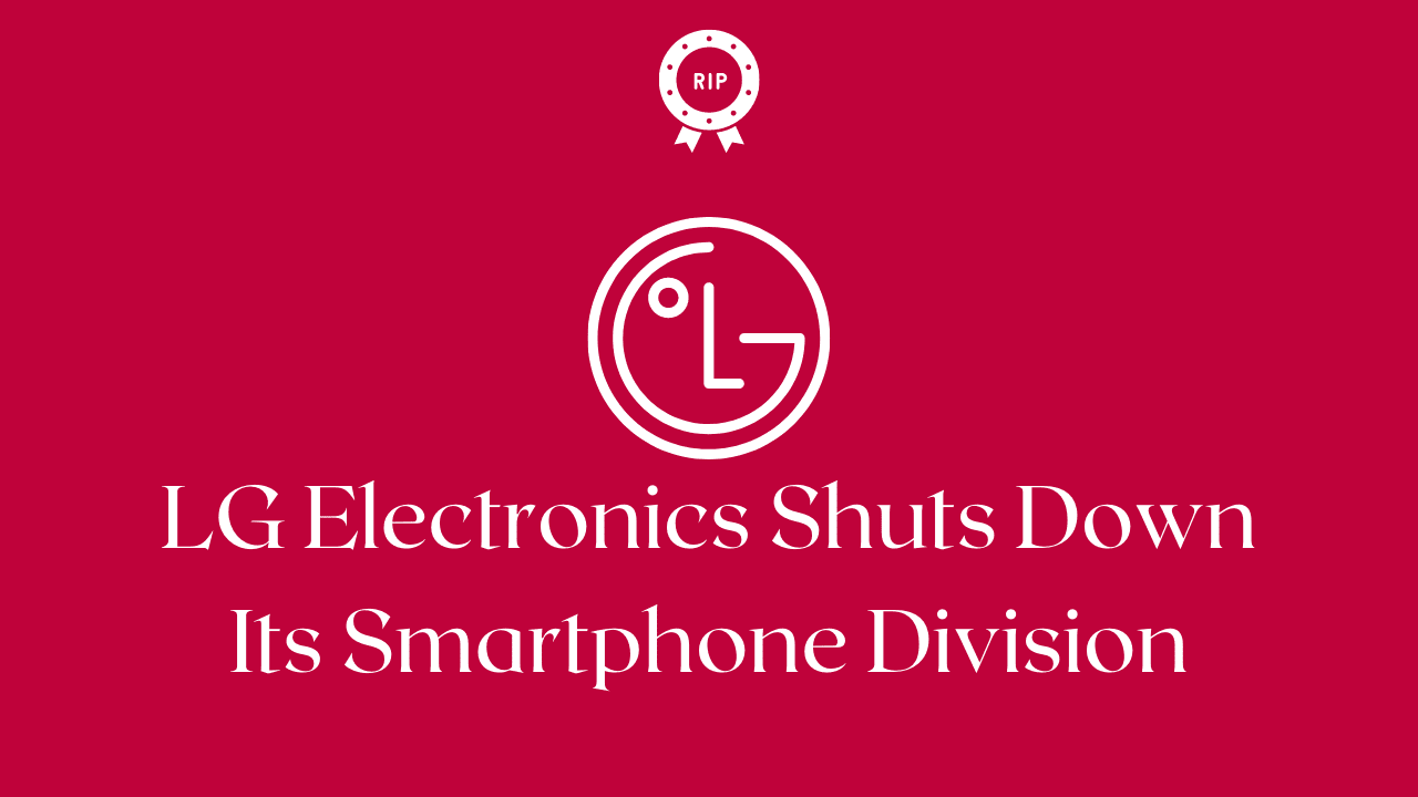 LG Electronics Shuts Down Its Smartphone Division - Moniedism