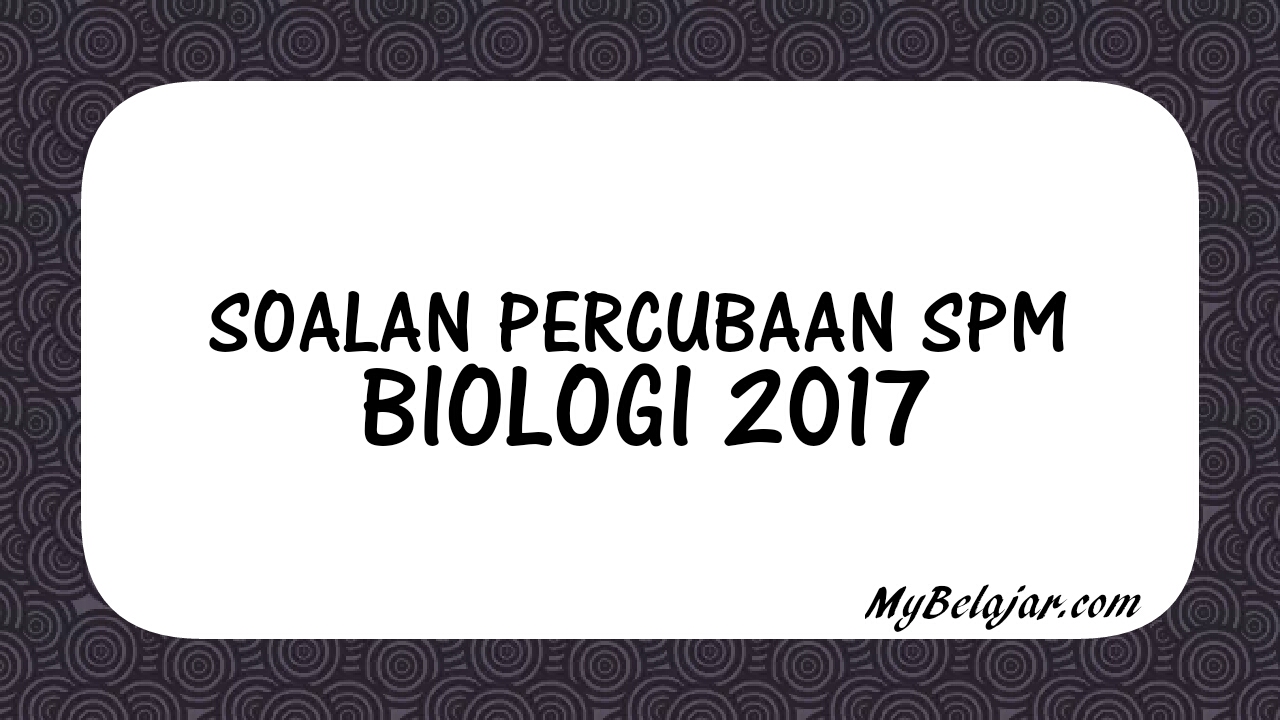 Soalan Percubaan SPM Biologi 2018 - MyBelajar