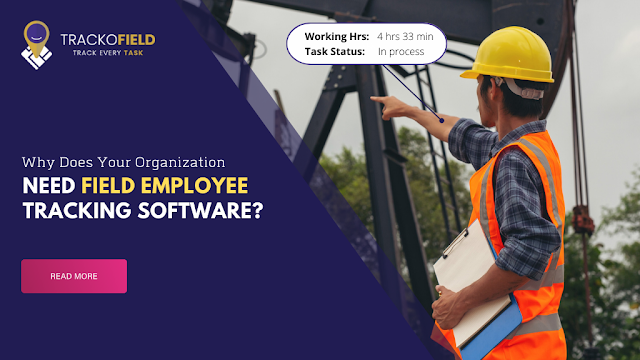 Why Does Your Organization Need Field Employee Tracking Software?