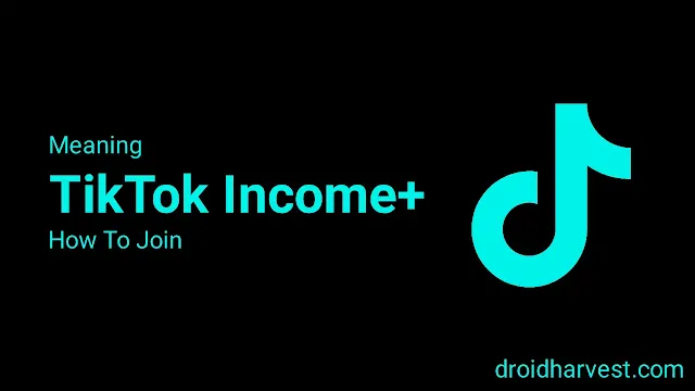 Image of TikTok logo with the text "TikTok Income Plus Meaning and How to Join" next to it on a black background.