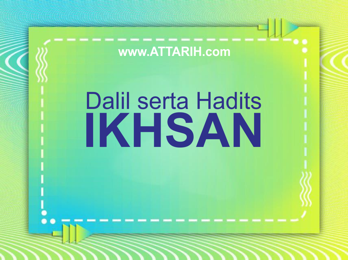 Dalil serta Hadits tentang Ikhsan