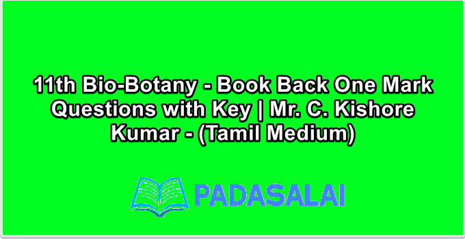 11th Bio-Botany - Book Back One Mark Questions with Key | Mr. C. Kishore Kumar - (Tamil Medium)