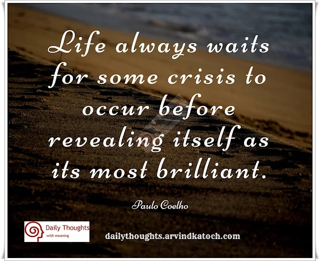 Life, always, waits, some, crisis, occur, Daily Thought, meaning, Paulo Coelho,