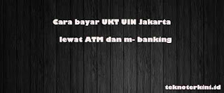 inilah Cara Bayar UKT UIN Jakarta lewat ATM dan M Banking