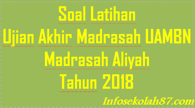 Soal Latihan Ujian Akhir Madrasah UAMBN MA Tahun 2018 